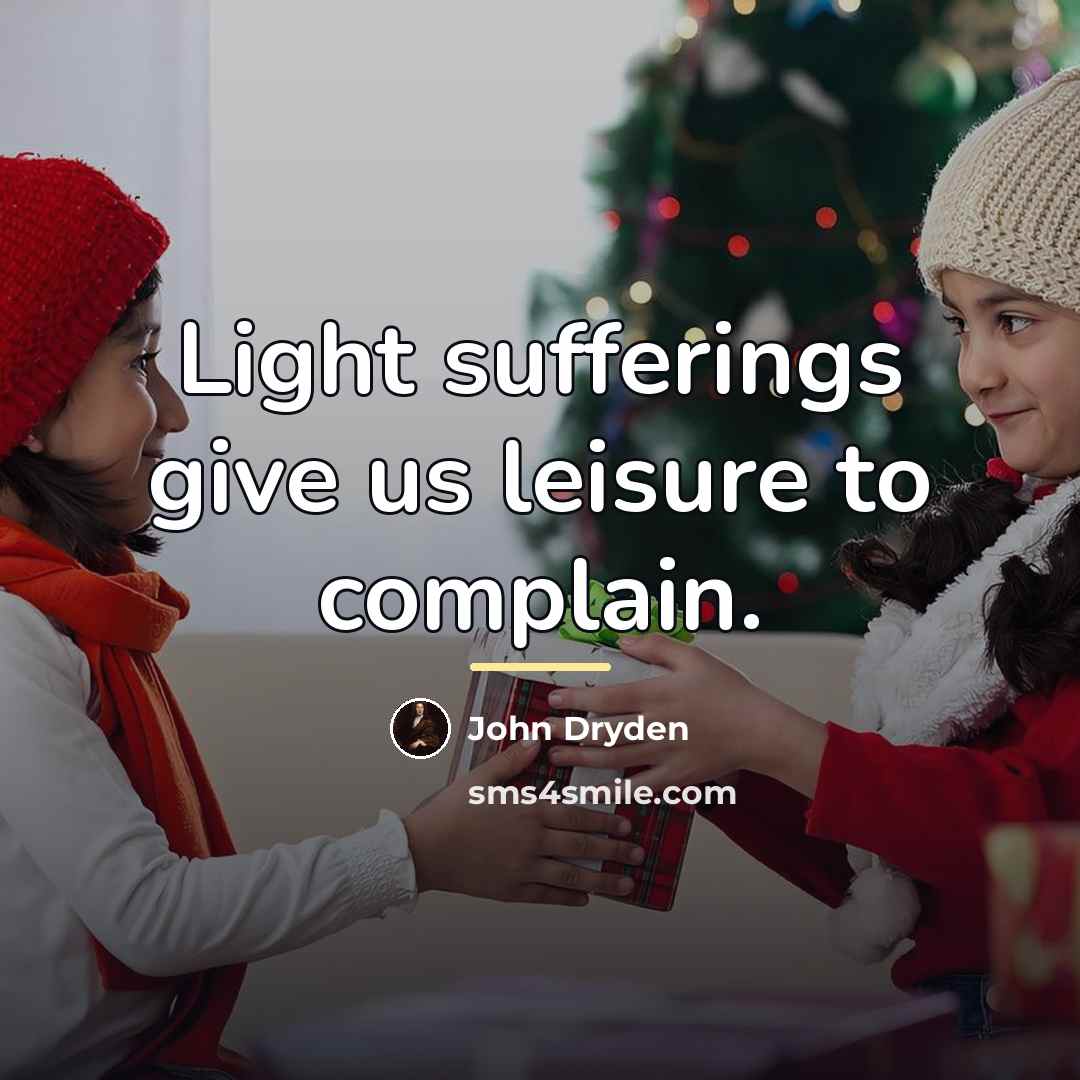 “Light sufferings give us leisure to complain.…” quote by John Dryden