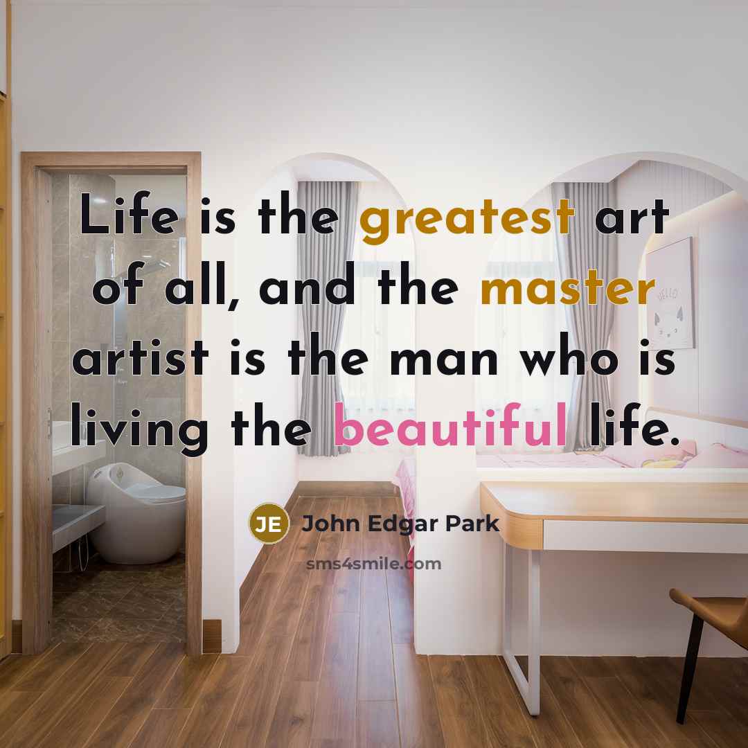 “Life is the greatest art of all, and the master…” quote by John Edgar Park