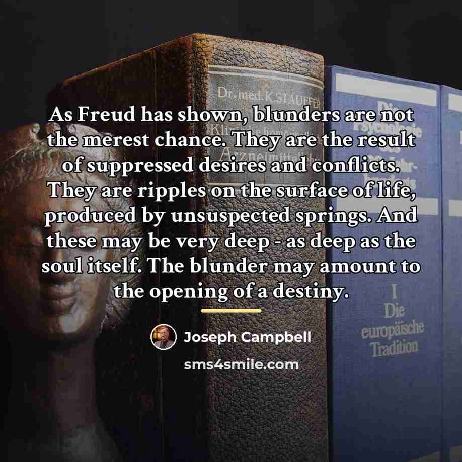 “As Freud has shown, blunders are not the merest chance.…” quote by Joseph Campbell