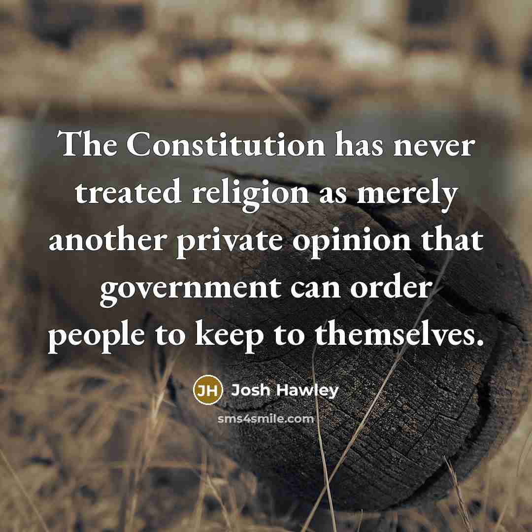 “The Constitution has never treated religion as merely another private…” quote by Josh Hawley