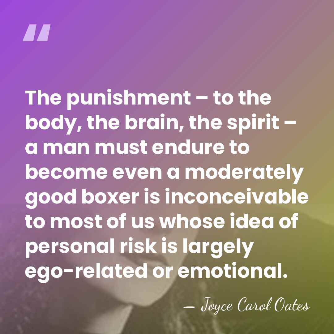The punishment – to the body, the brain, the spirit – a&hellip; - Joyce Carol Oates