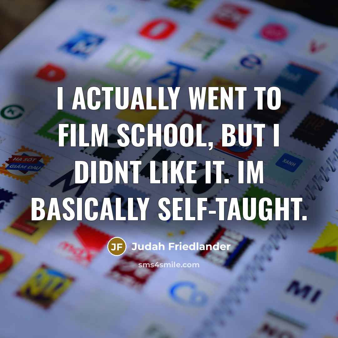 “I actually went to film school, but I didnt like…” quote by Judah Friedlander
