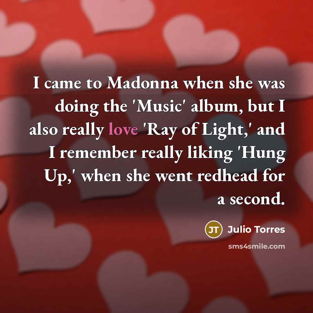 “I came to Madonna when she was doing the 'Music'…” quote by Julio Torres