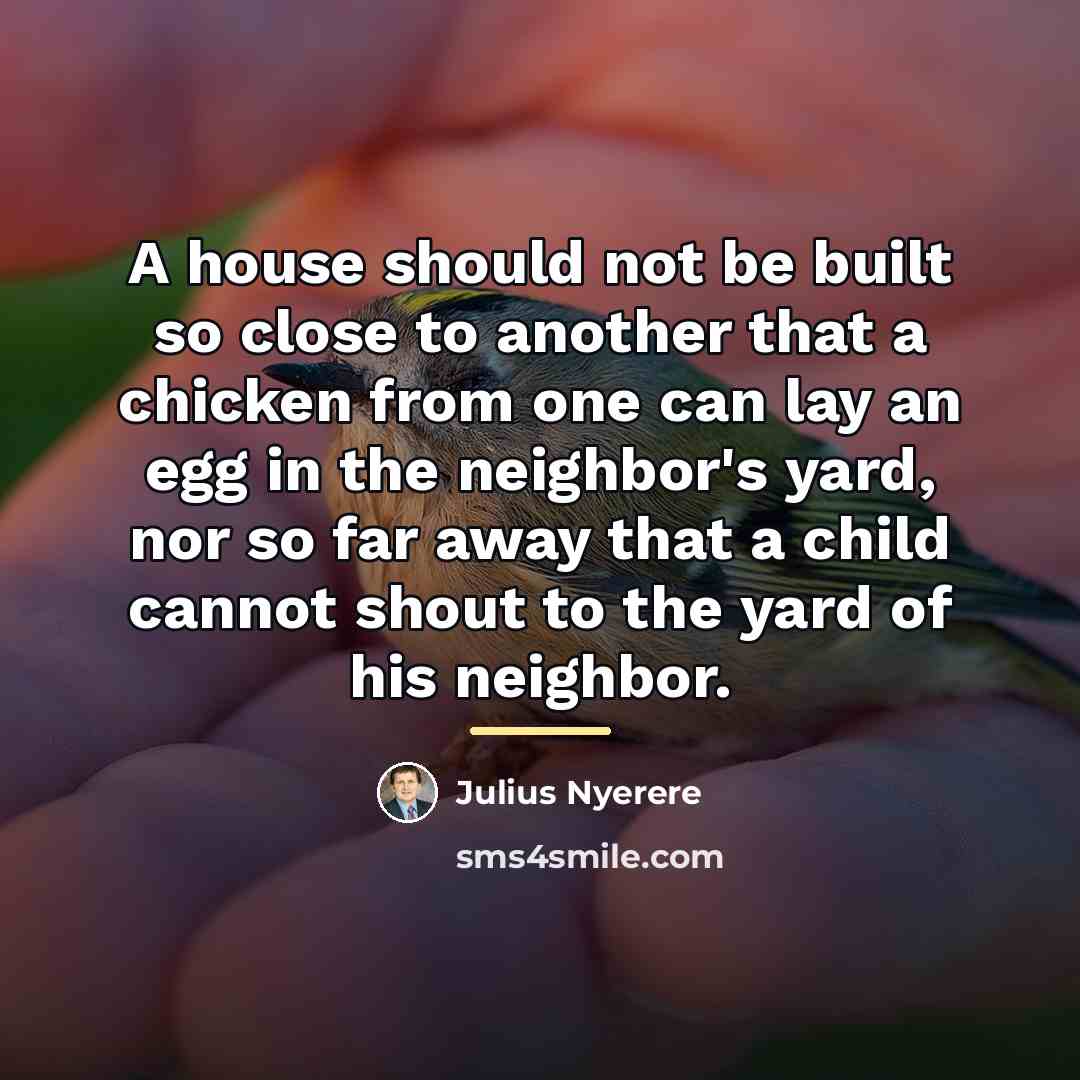 “A house should not be built so close to another…” quote by Julius Nyerere