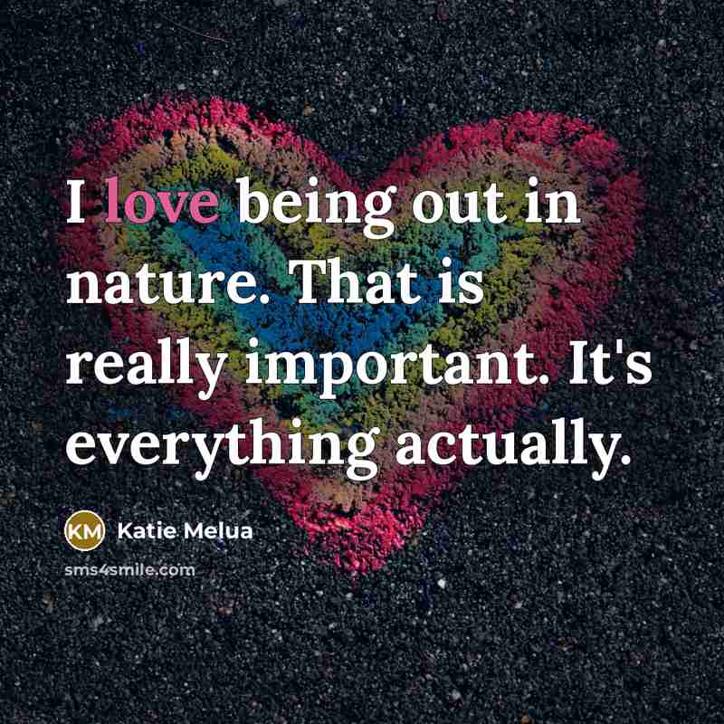 “I love being out in nature. That is really important.…” quote by Katie Melua