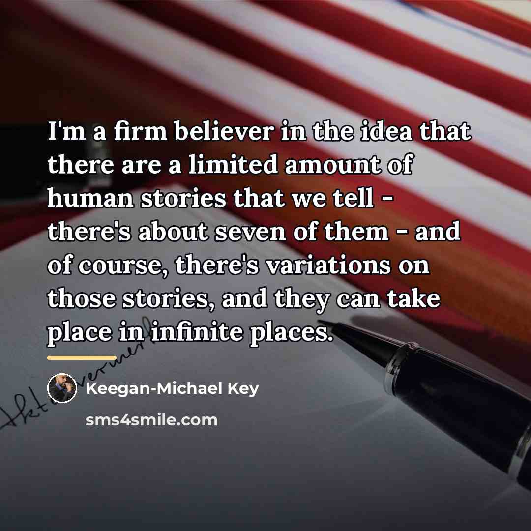 “I'm a firm believer in the idea that there are…” quote by Keegan-Michael Key