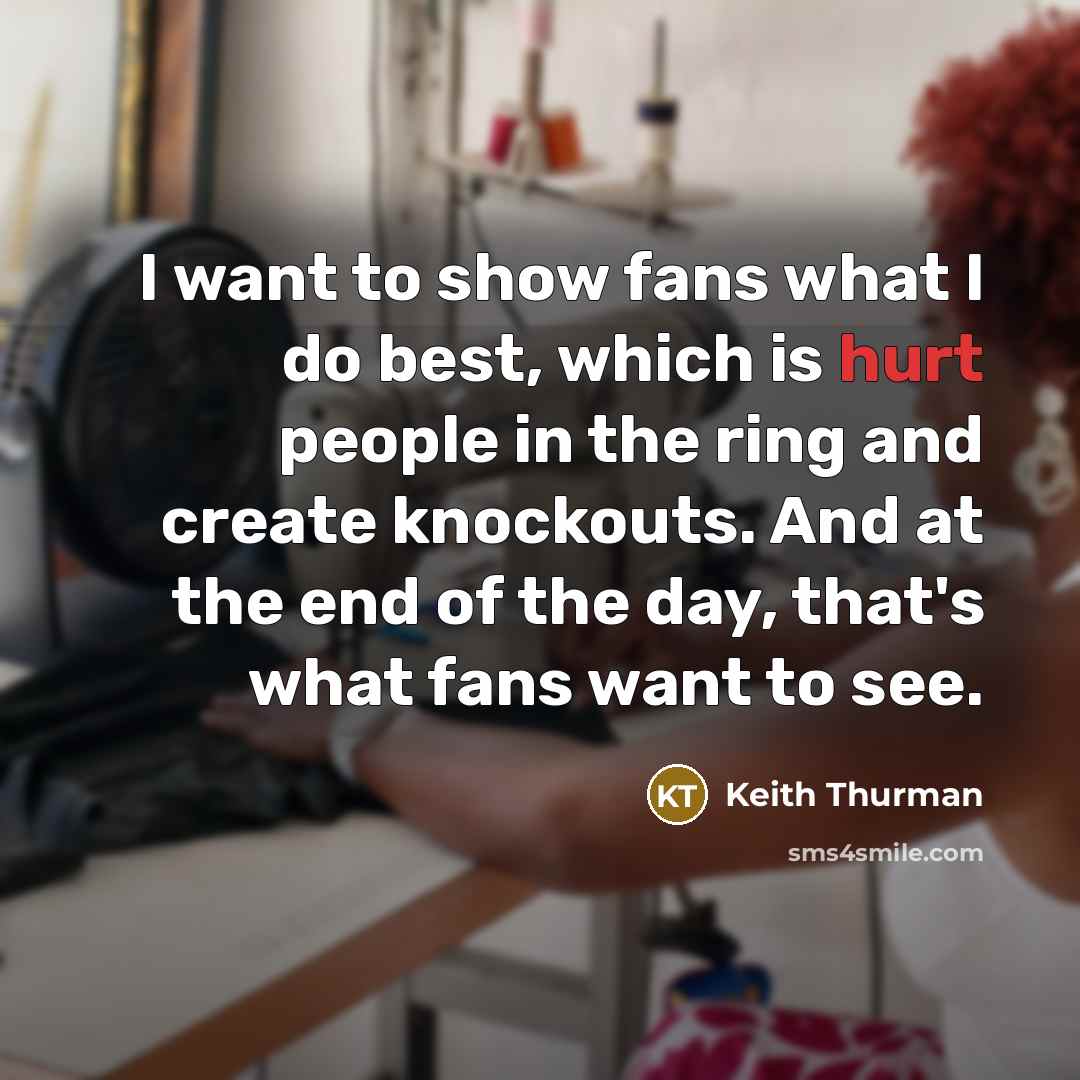 “I want to show fans what I do best, which…” quote by Keith Thurman