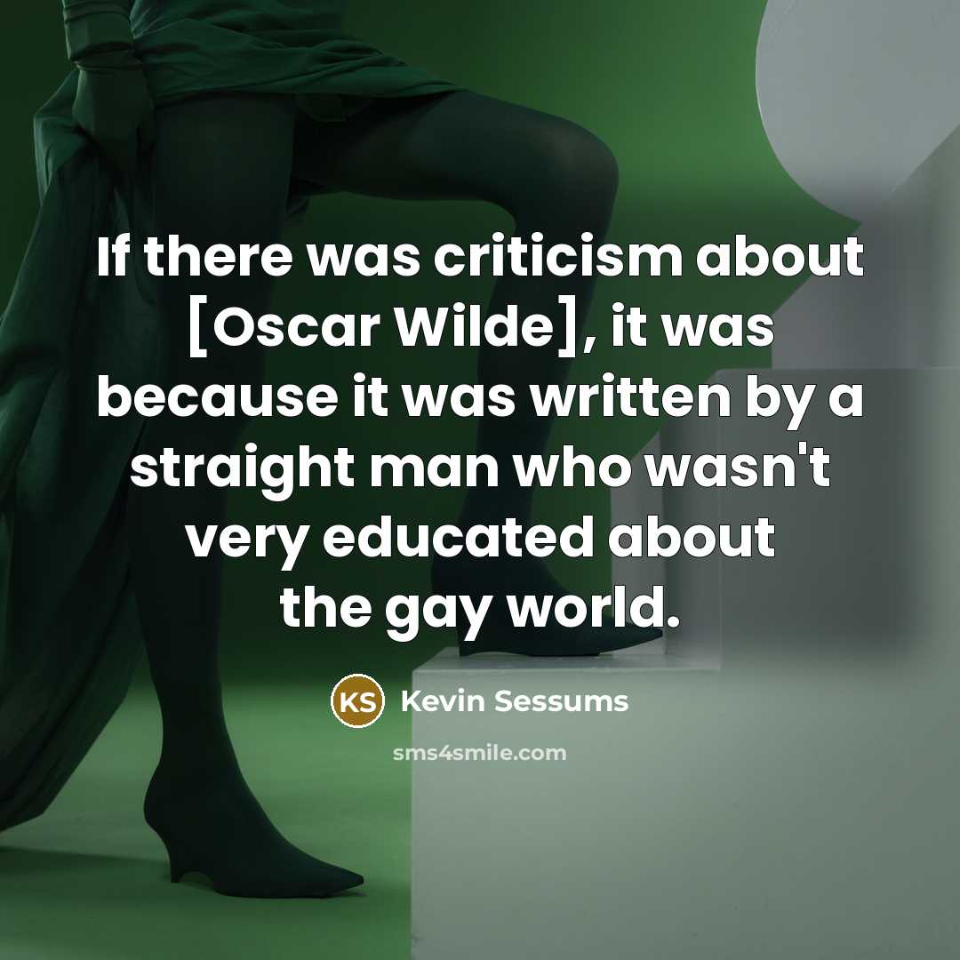 “If there was criticism about [Oscar Wilde], it was because…” quote by Kevin Sessums