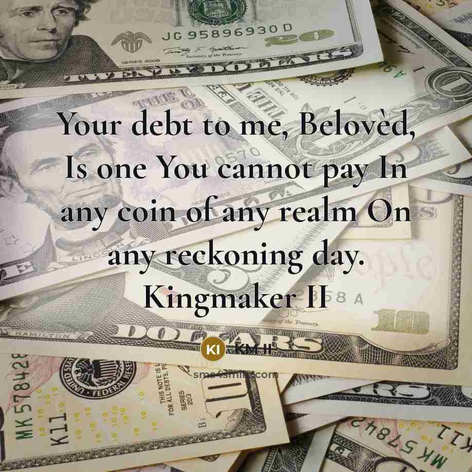“Your debt to me, Belovèd, Is one You cannot pay…” quote by KM II