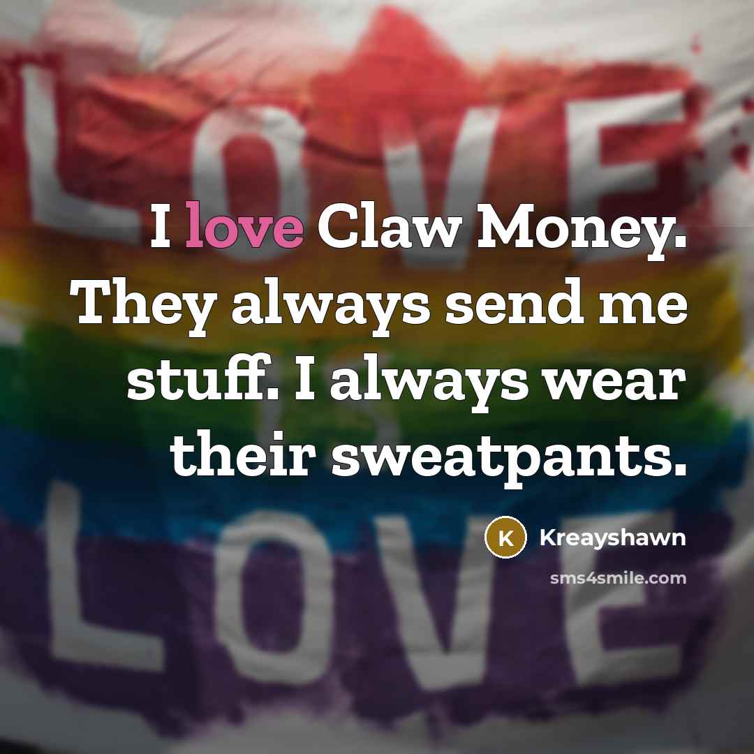 “I love Claw Money. They always send me stuff. I…” quote by Kreayshawn