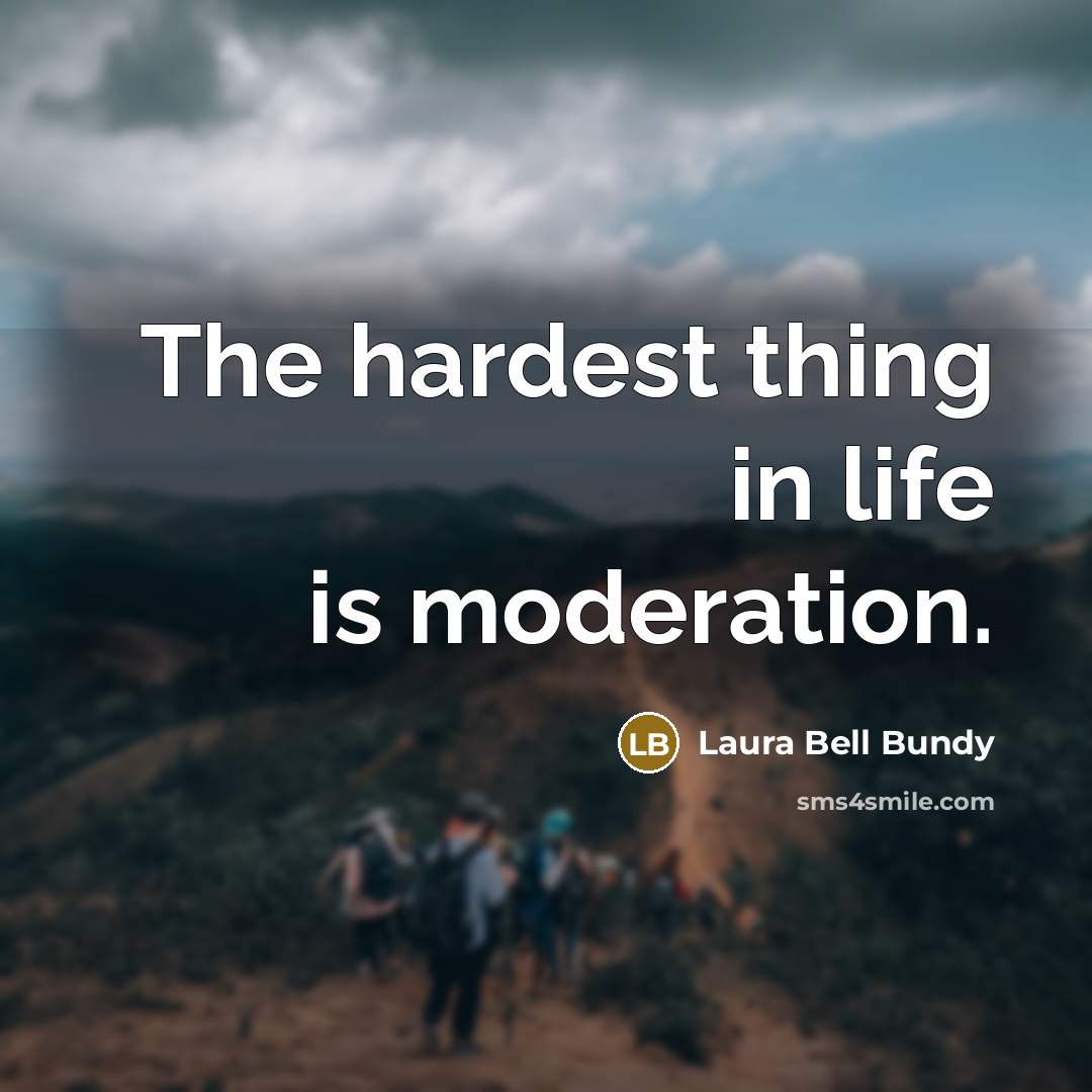 “The hardest thing in life is moderation.…” quote by Laura Bell Bundy