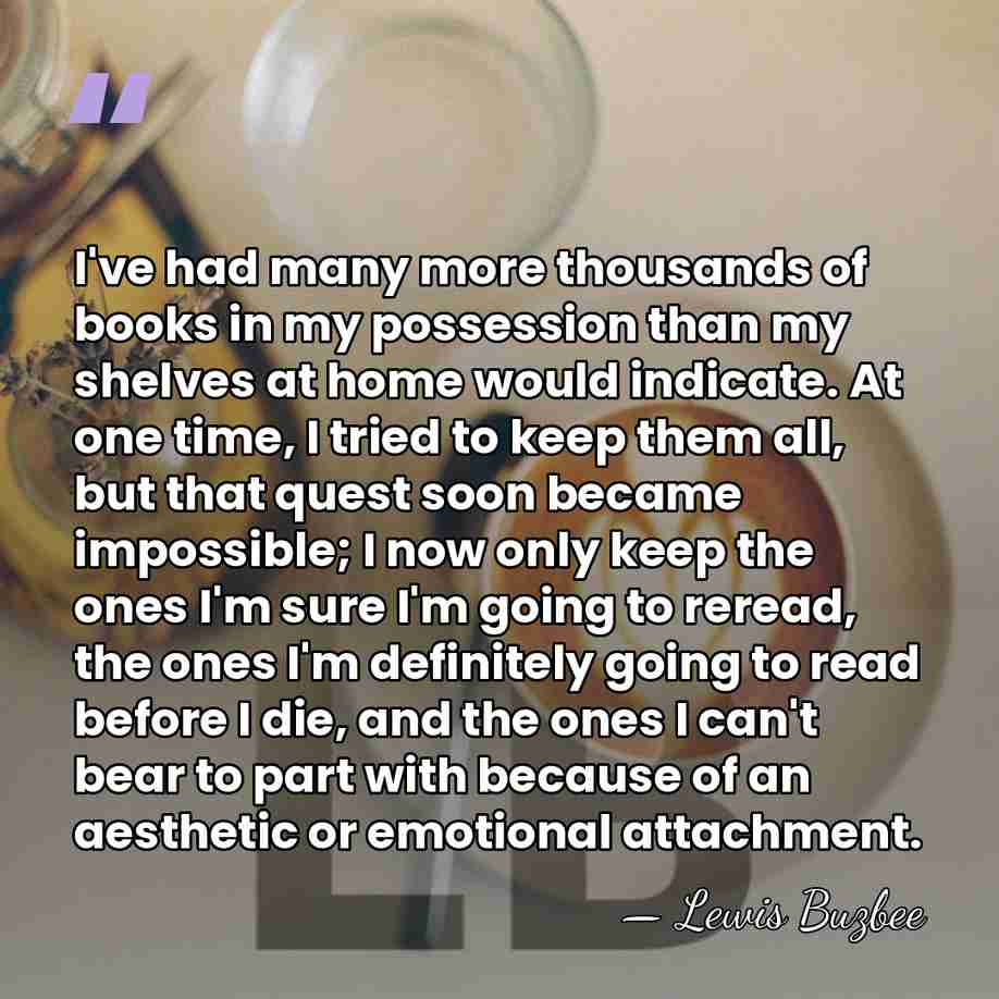 I've had many more thousands of books in my possession than my&hellip; - Lewis Buzbee