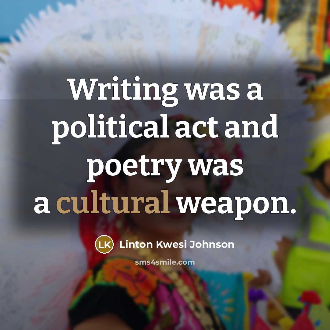 “Writing was a political act and poetry was a cultural…” quote by Linton Kwesi Johnson