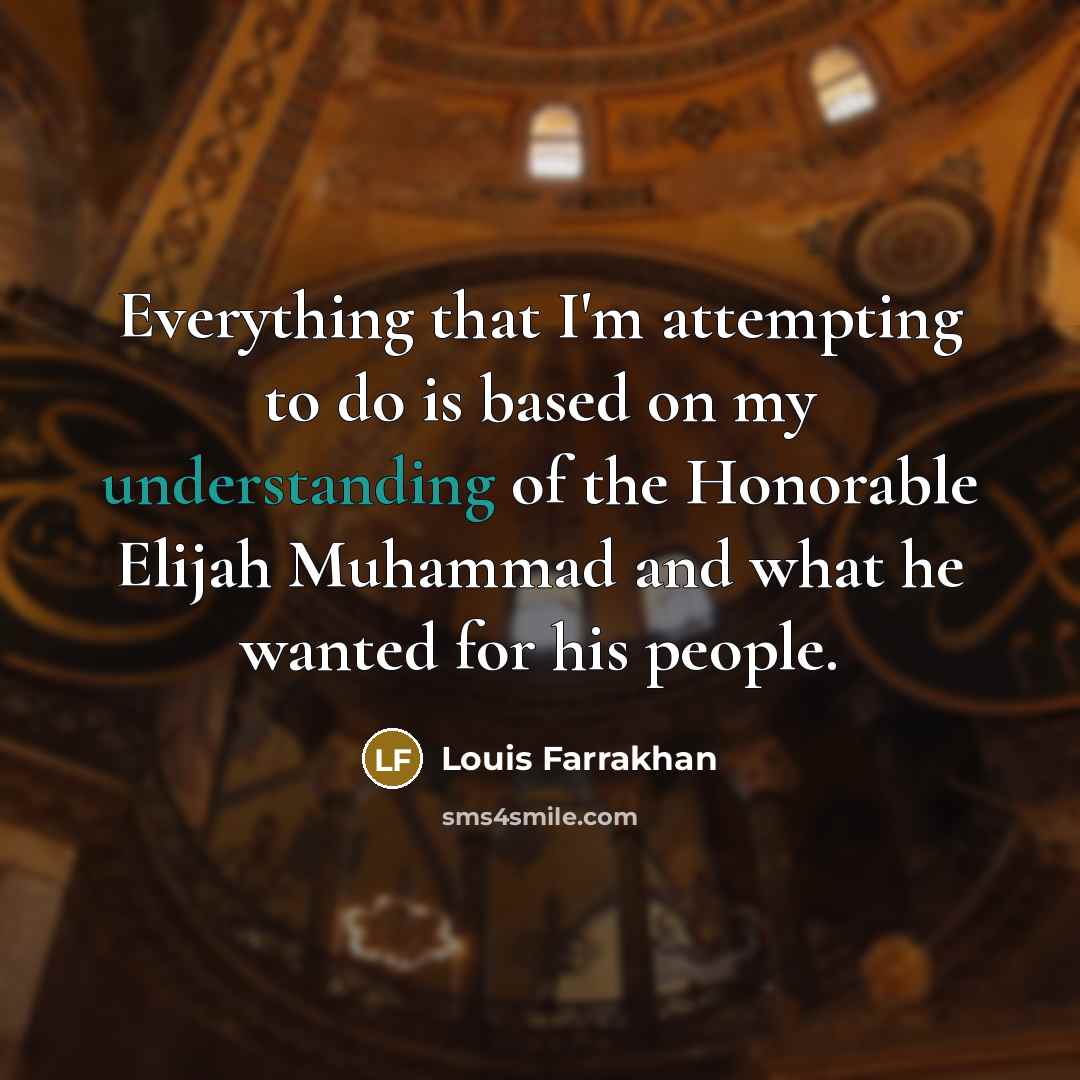 “Everything that I'm attempting to do is based on my…” quote by Louis Farrakhan