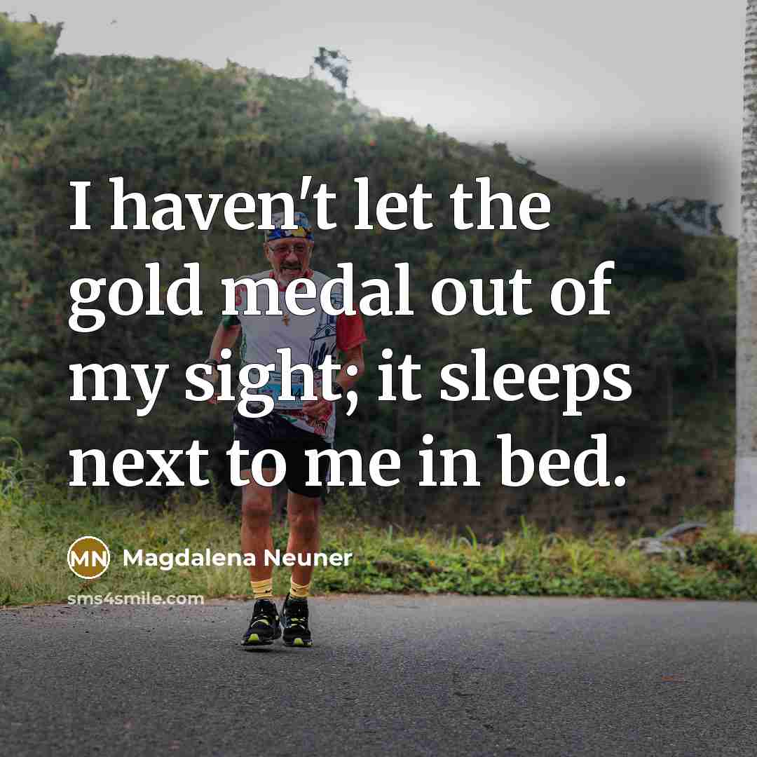 “I haven't let the gold medal out of my sight;…” quote by Magdalena Neuner