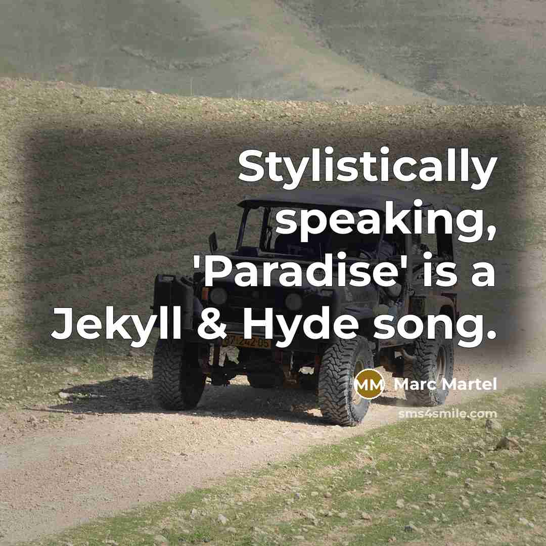 “Stylistically speaking, 'Paradise' is a Jekyll & Hyde song.…” quote by Marc Martel