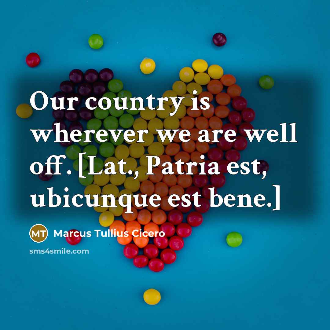 “Our country is wherever we are well off. [Lat., Patria…” quote by Marcus Tullius Cicero
