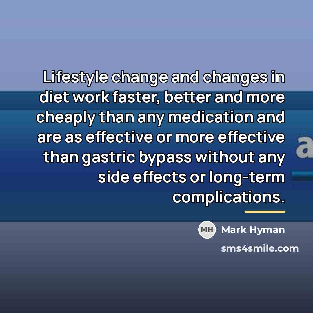 “Lifestyle change and changes in diet work faster, better and…” quote by Mark Hyman