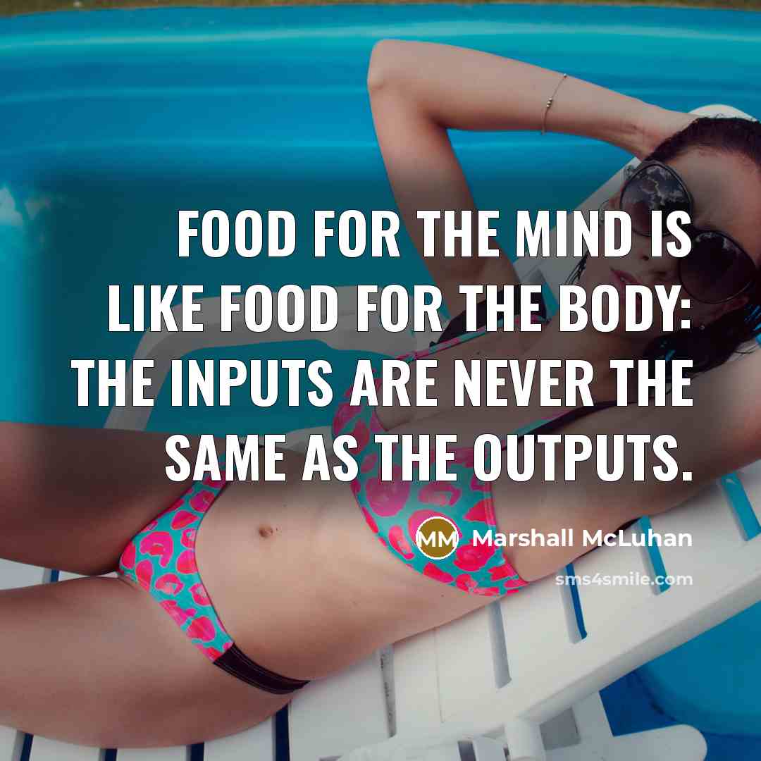 “Food for the mind is like food for the body:…” quote by Marshall McLuhan
