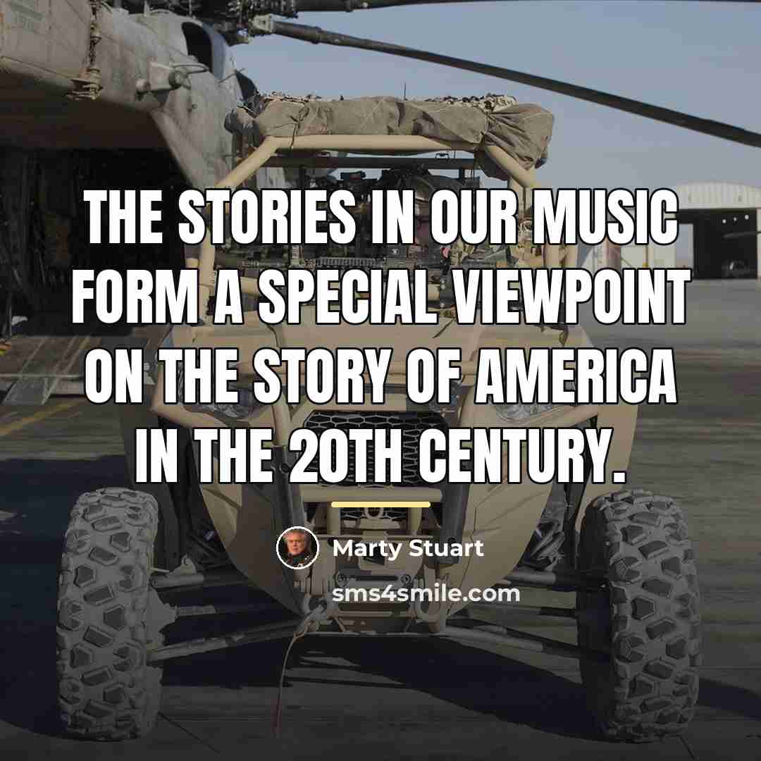 “The stories in our music form a special viewpoint on…” quote by Marty Stuart