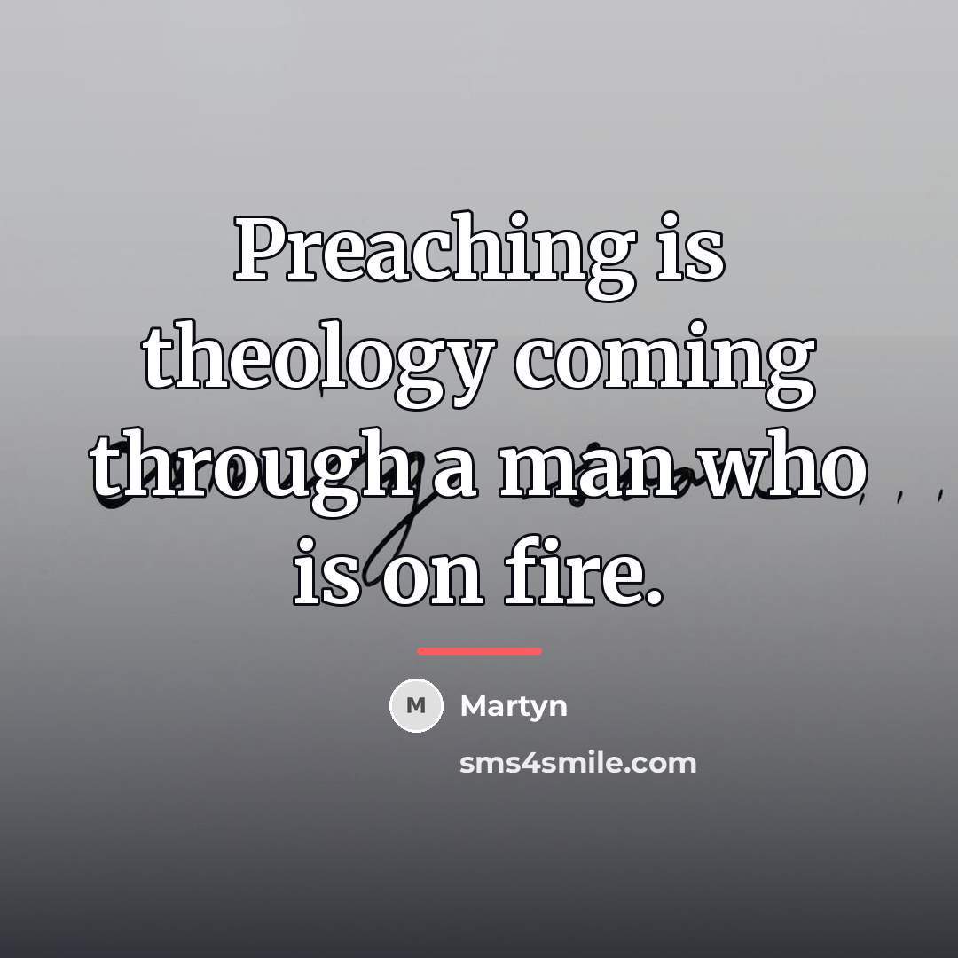 “Preaching is theology coming through a man who is on…” quote by Martyn