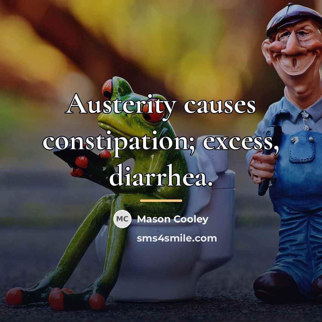 “Austerity causes constipation; excess, diarrhea.…” quote by Mason Cooley