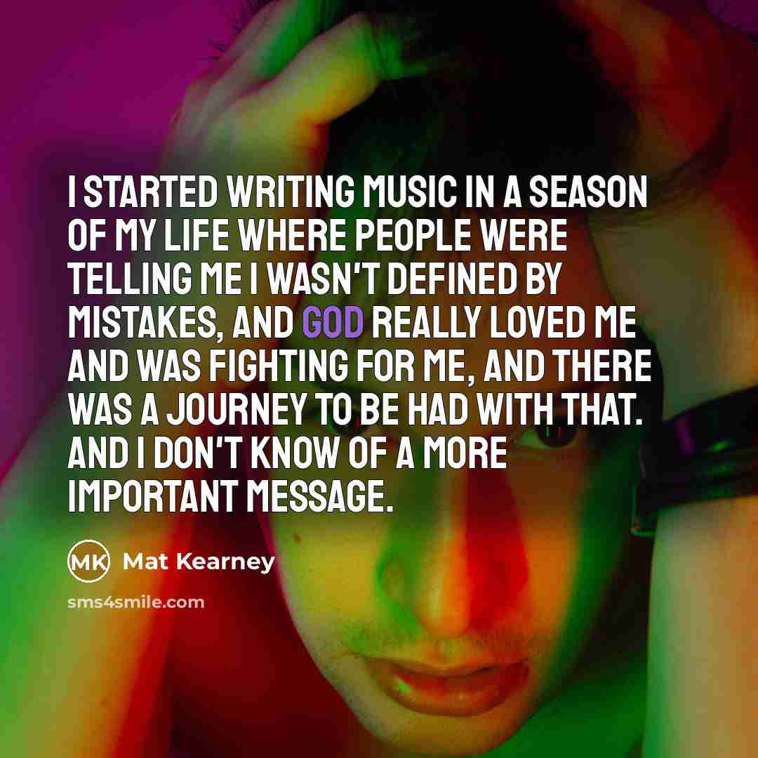 “I started writing music in a season of my life…” quote by Mat Kearney