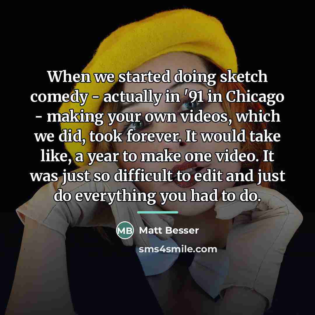 “When we started doing sketch comedy - actually in '91…” quote by Matt Besser