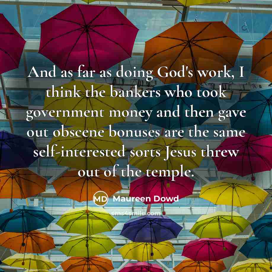 “And as far as doing God's work, I think the…” quote by Maureen Dowd