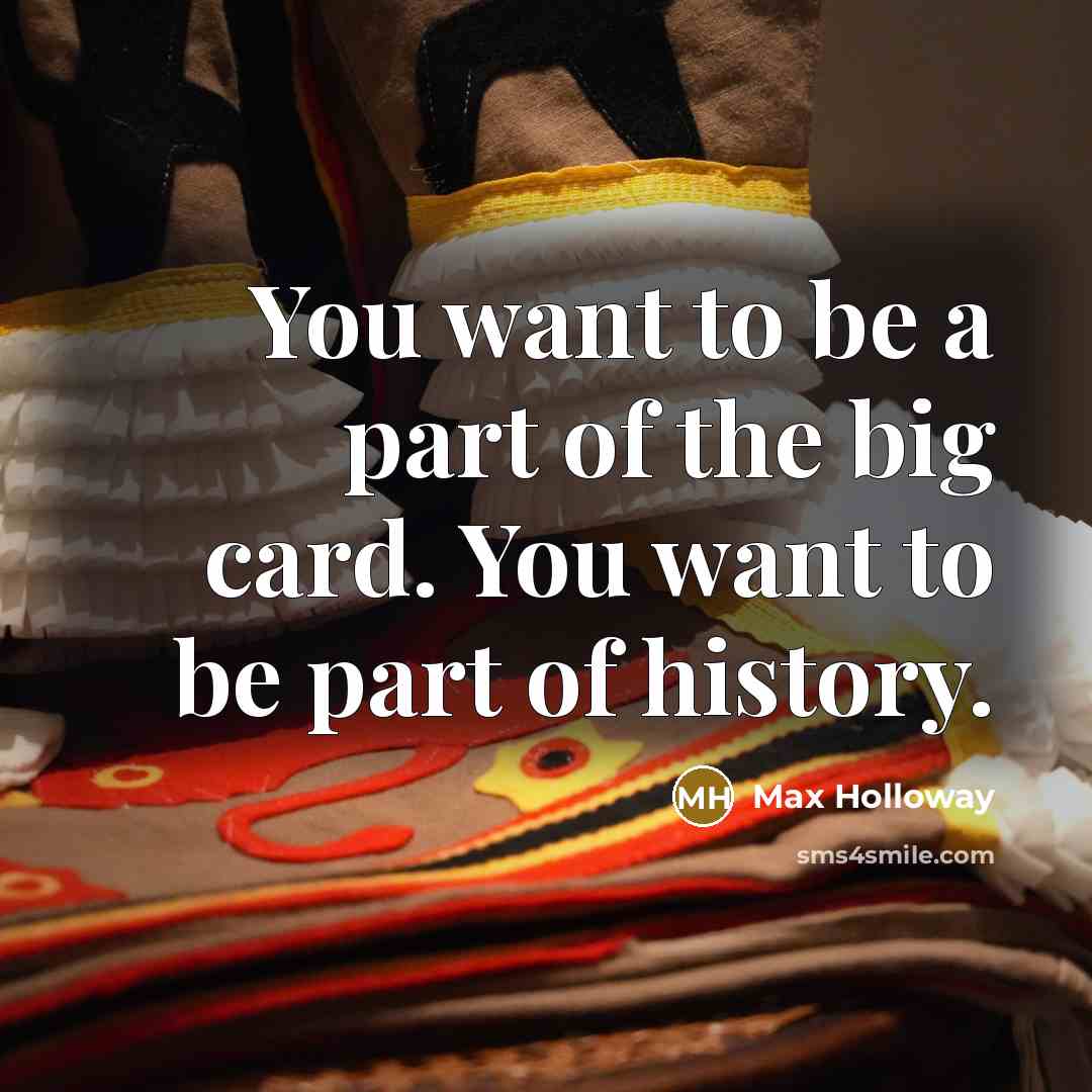 “You want to be a part of the big card.…” quote by Max Holloway