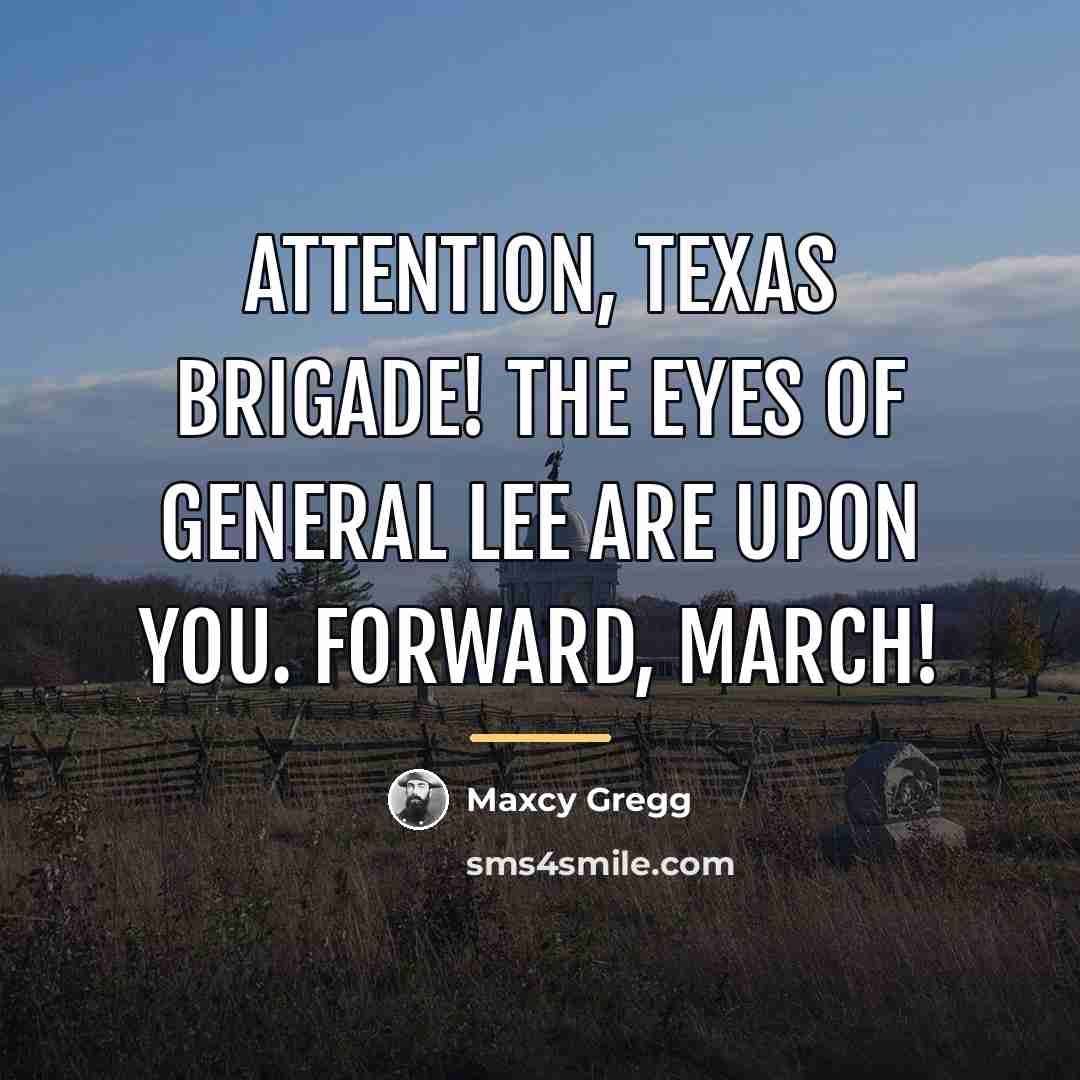 “Attention, Texas Brigade! The eyes of General Lee are upon…” quote by Maxcy Gregg