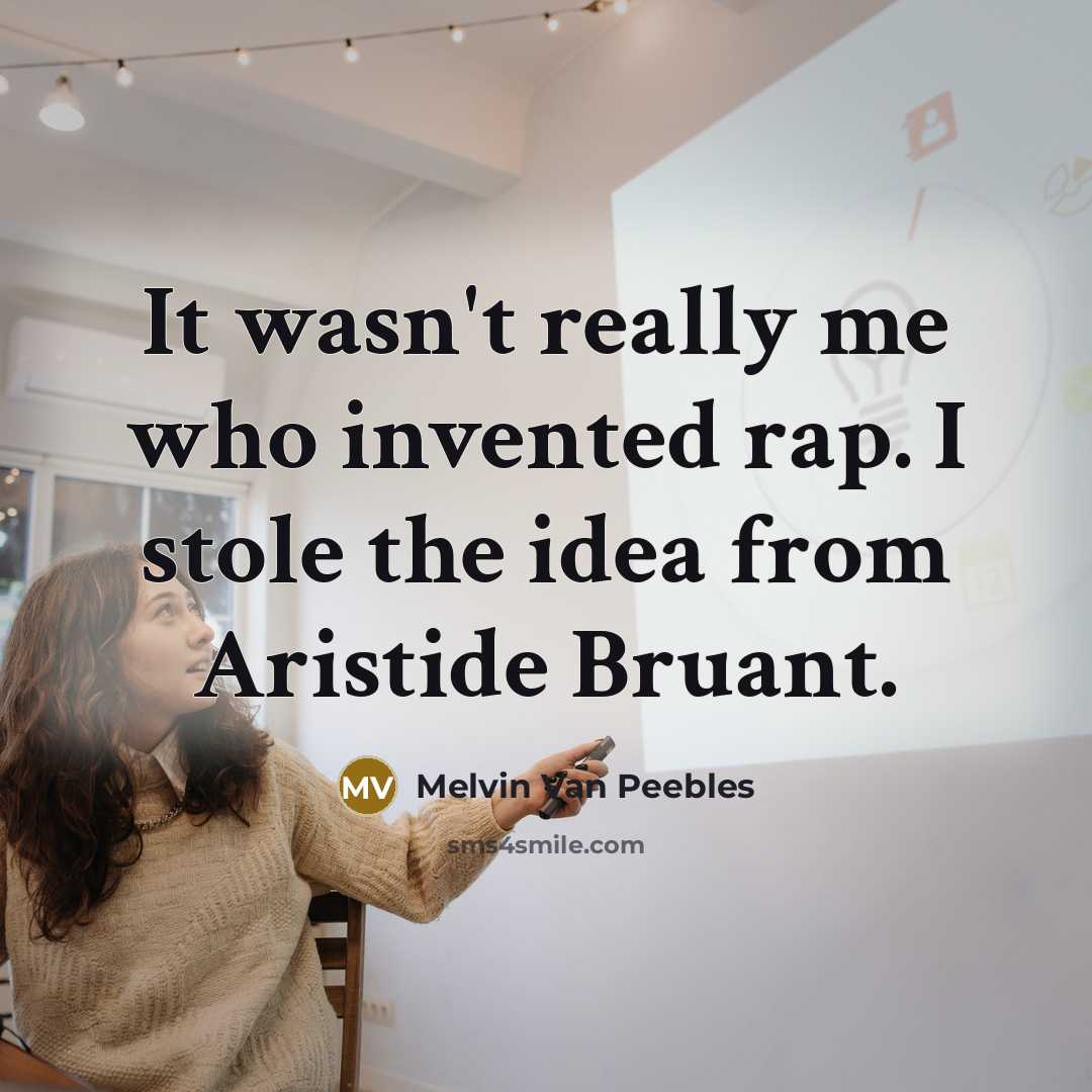 “It wasn't really me who invented rap. I stole the…” quote by Melvin Van Peebles