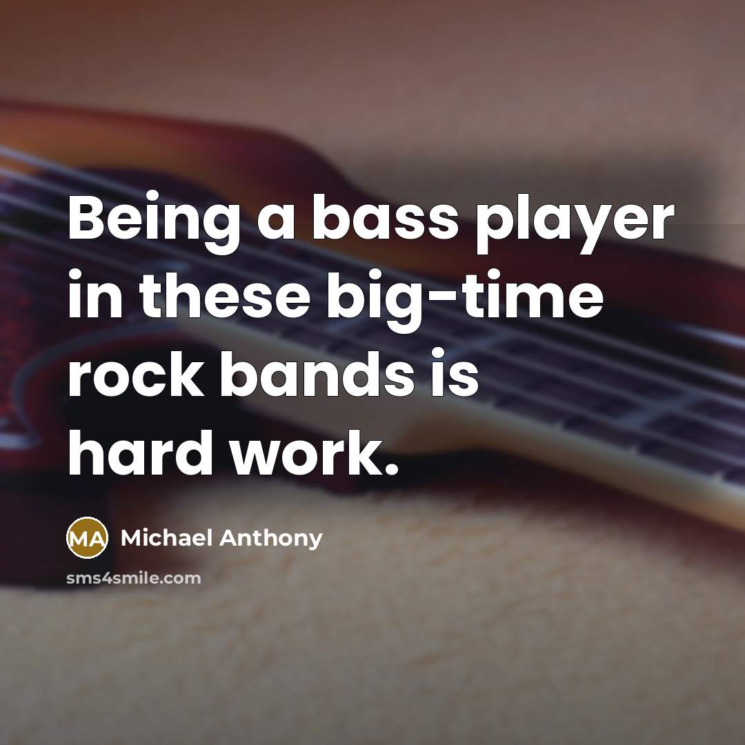 “Being a bass player in these big-time rock bands is…” quote by Michael Anthony