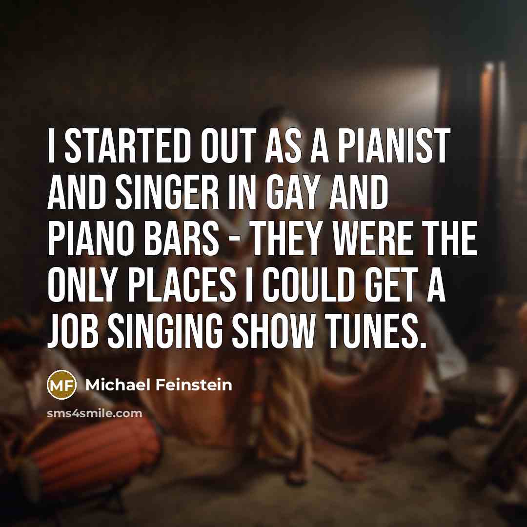 “I started out as a pianist and singer in gay…” quote by Michael Feinstein