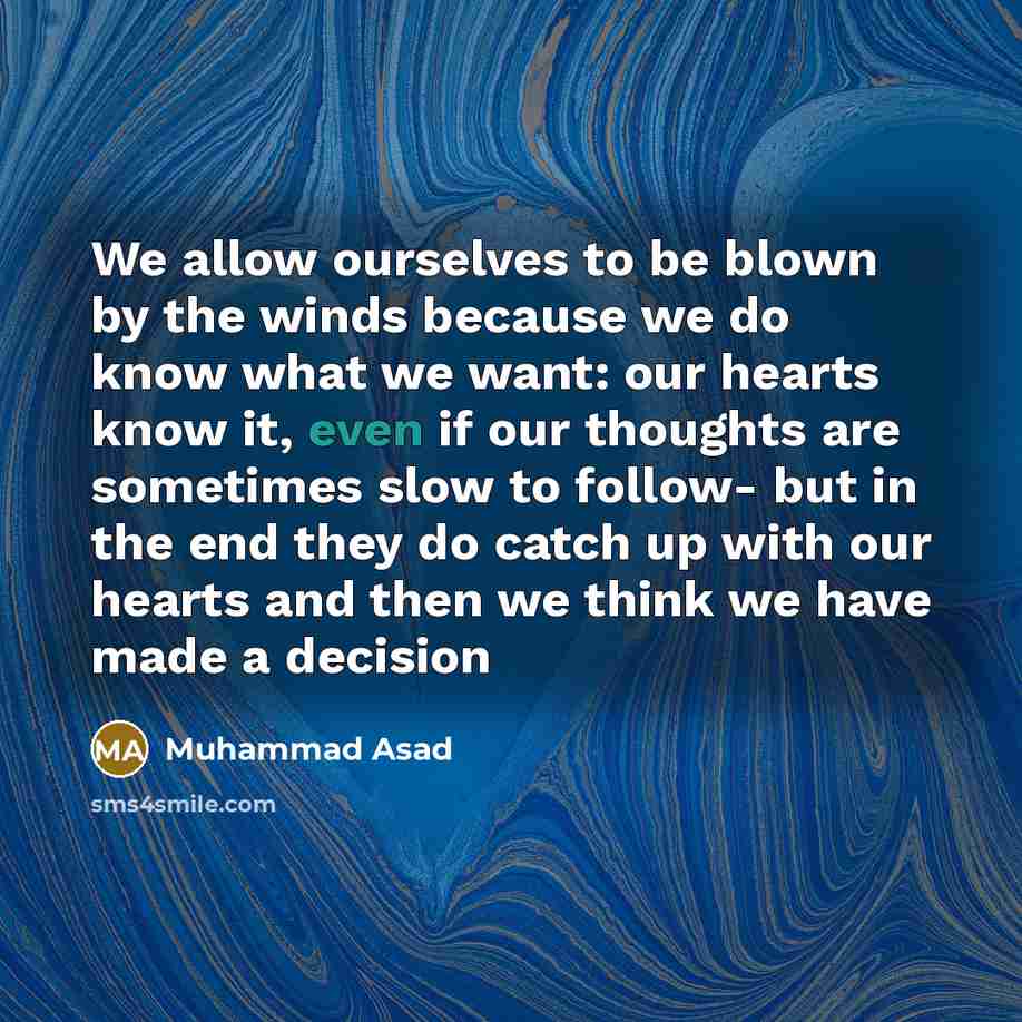 “We allow ourselves to be blown by the winds because…” quote by Muhammad Asad
