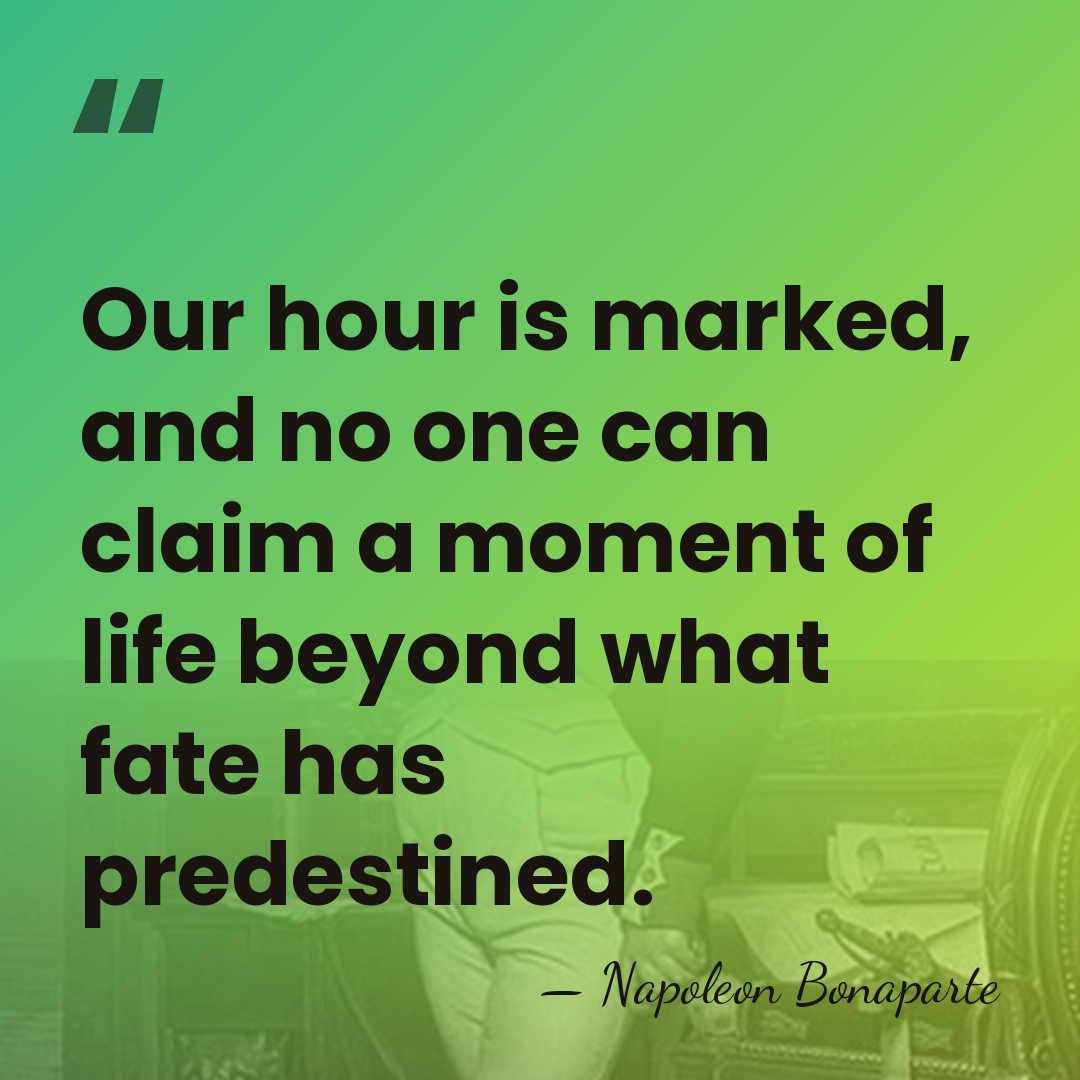 Our hour is marked, and no one can claim a moment of&hellip; - Napoleon Bonaparte