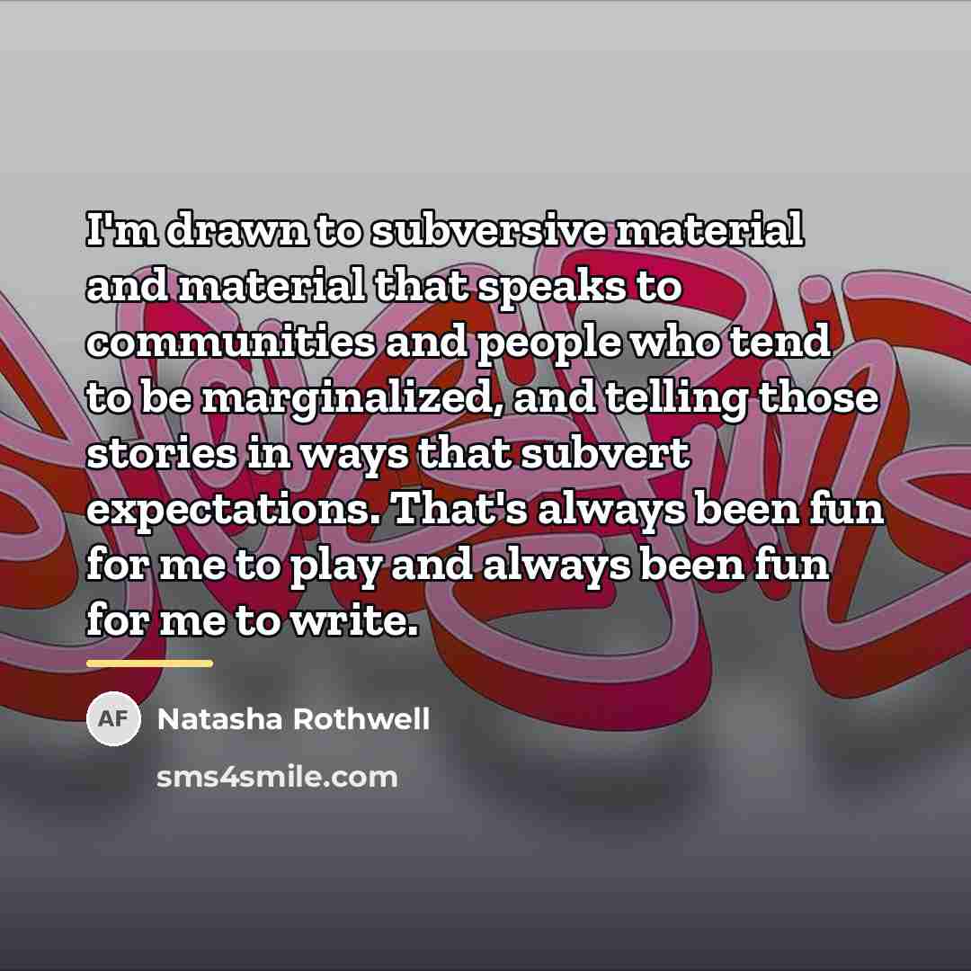 “I'm drawn to subversive material and material that speaks to…” quote by Natasha Rothwell
