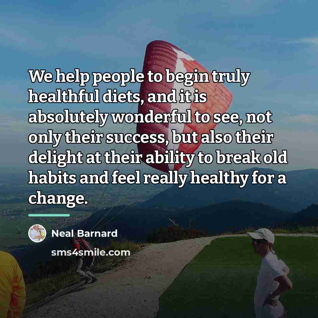 “We help people to begin truly healthful diets, and it…” quote by Neal Barnard
