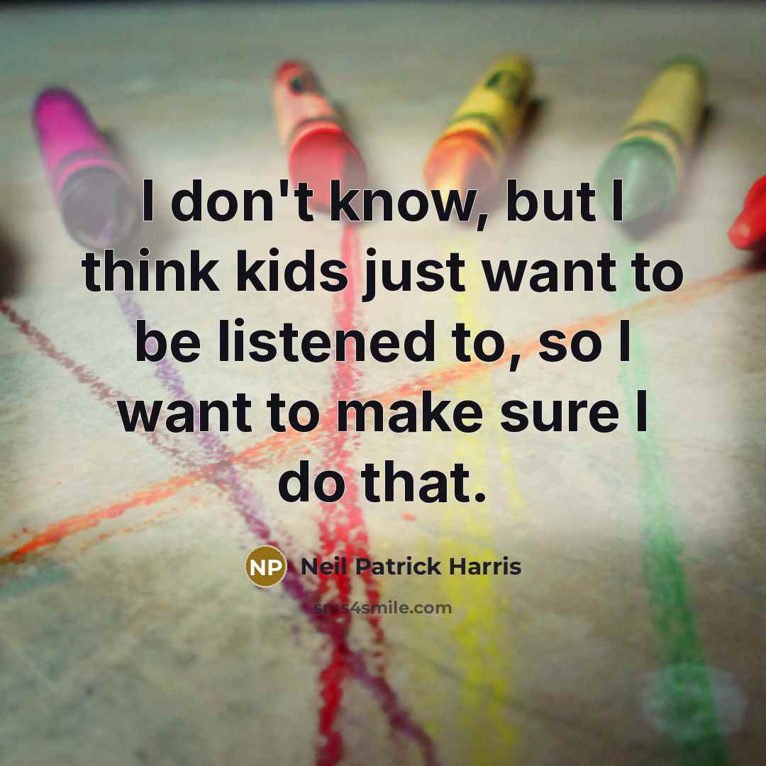 “I don't know, but I think kids just want to…” quote by Neil Patrick Harris