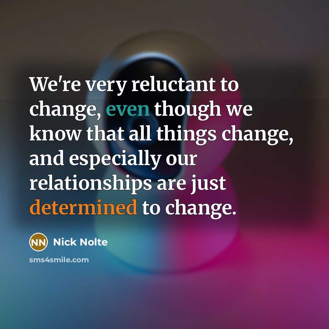 “We're very reluctant to change, even though we know that…” quote by Nick Nolte