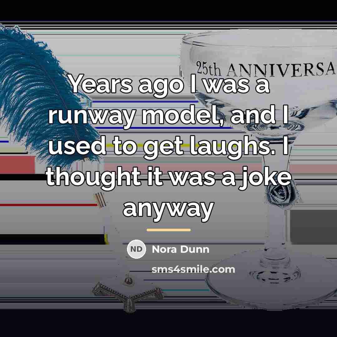 “Years ago I was a runway model, and I used…” quote by Nora Dunn