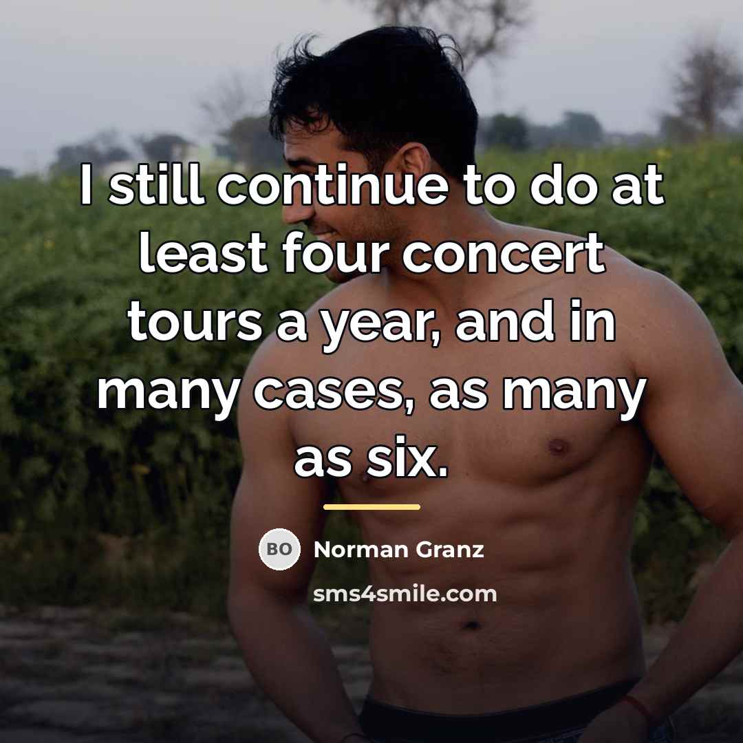 “I still continue to do at least four concert tours…” quote by Norman Granz