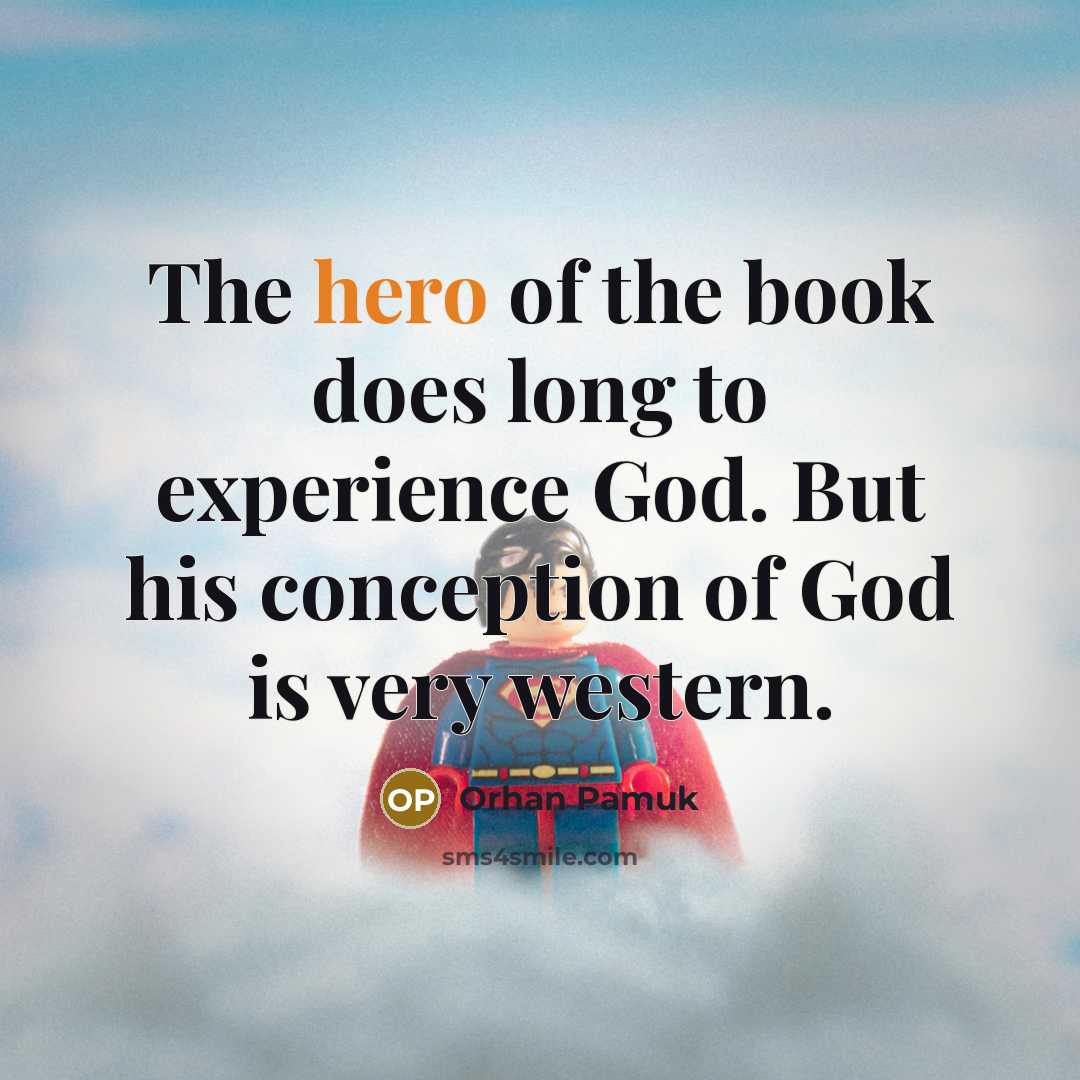 “The hero of the book does long to experience God.…” quote by Orhan Pamuk