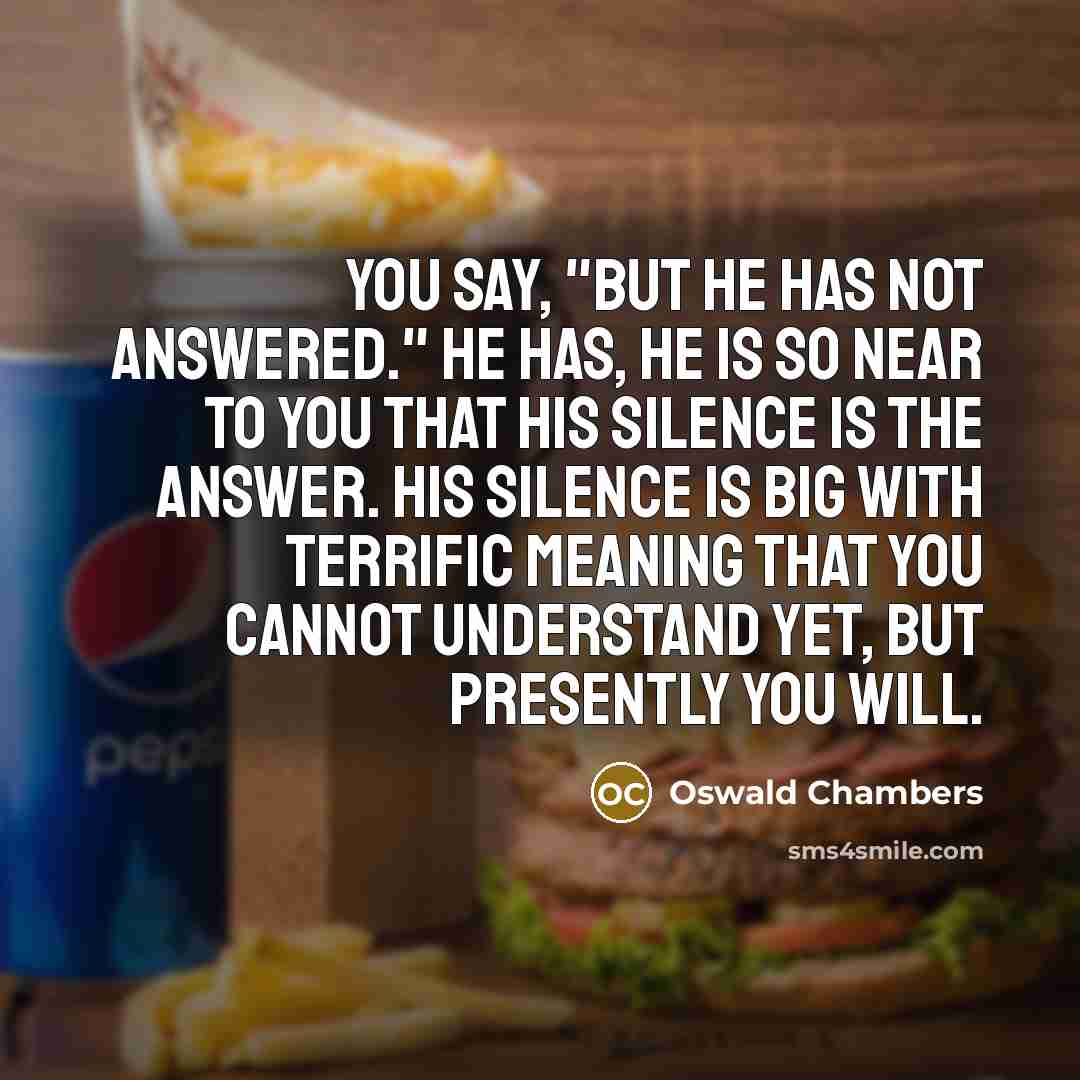 “You say, "But He has not answered." He has, He…” quote by Oswald Chambers