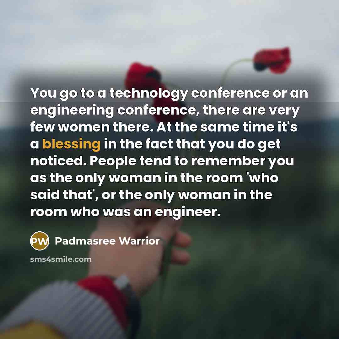 “You go to a technology conference or an engineering conference,…” quote by Padmasree Warrior