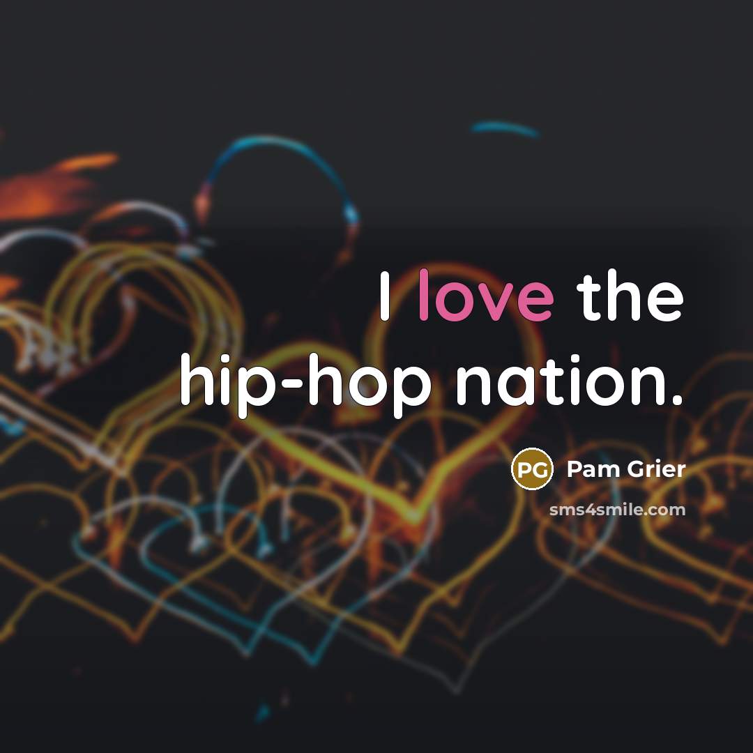 “I love the hip-hop nation.…” quote by Pam Grier