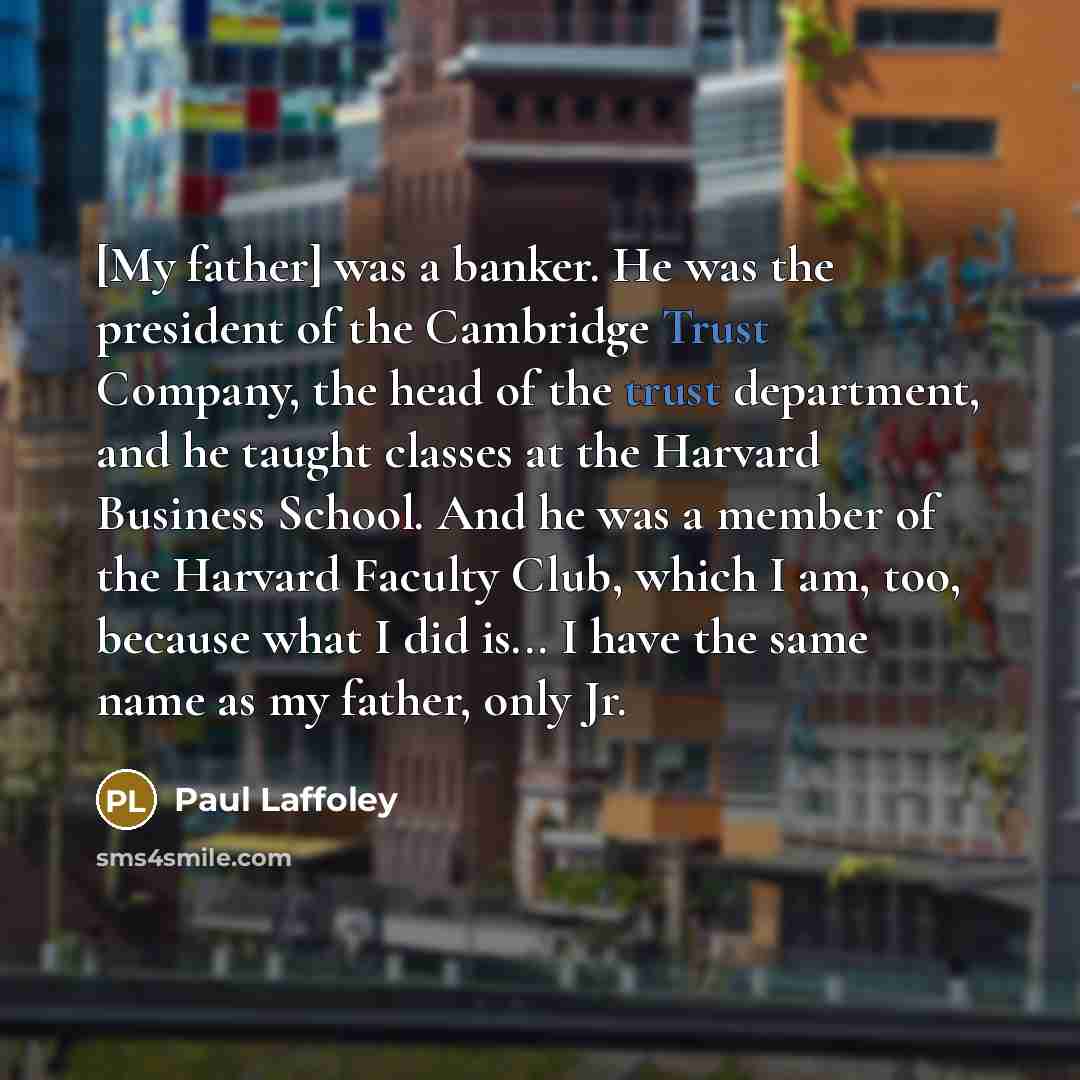 “[My father] was a banker. He was the president of…” quote by Paul Laffoley