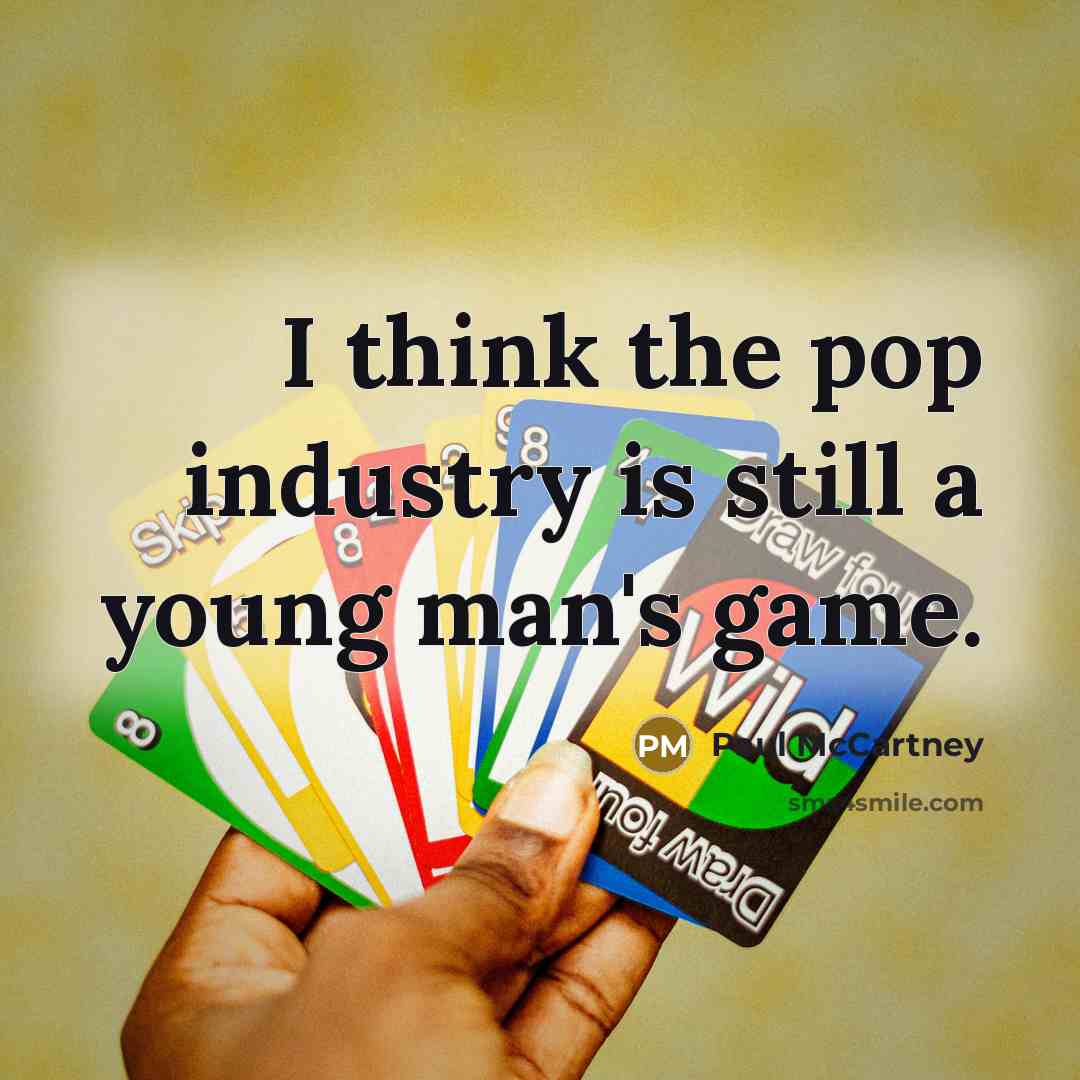 “I think the pop industry is still a young man's…” quote by Paul McCartney