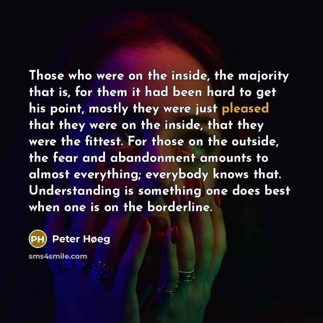 “Those who were on the inside, the majority that is,…” quote by Peter Høeg
