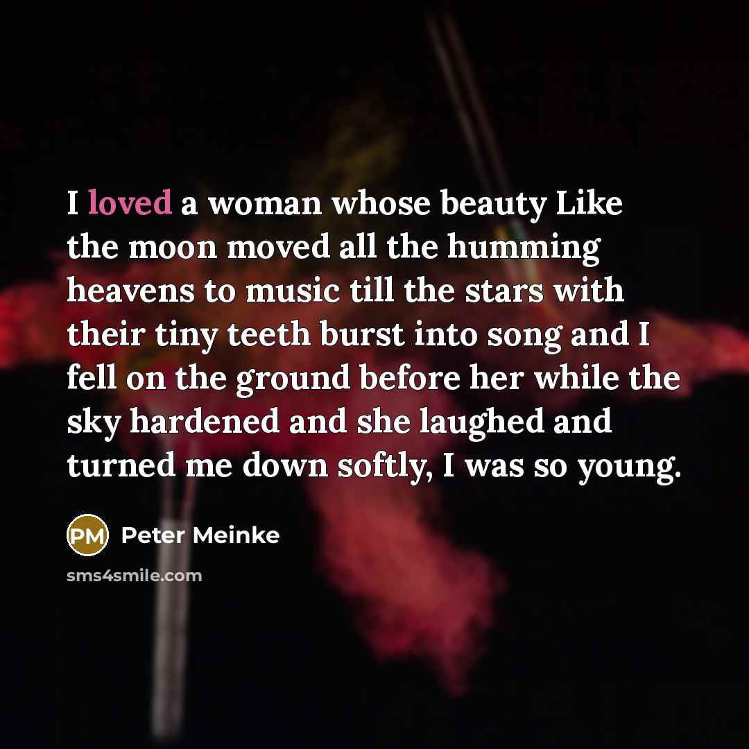 “I loved a woman whose beauty Like the moon moved…” quote by Peter Meinke